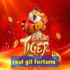 raul gil fortuna